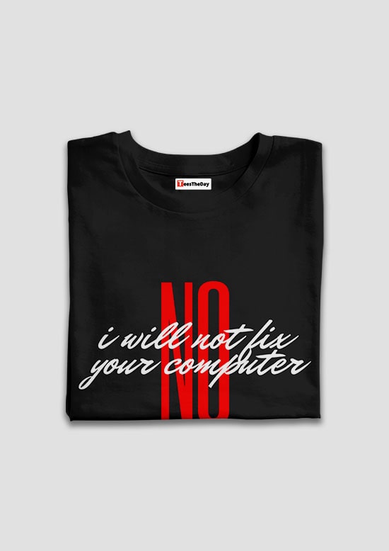Buy No I Will Not Fix Your Computer Half Sleeves T Shirt Online in India